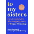 thumbnail image 1 of To My Sisters: How to Unlock the Life-Changing Power of Female Friendship, (Paperback), 1 of 1
