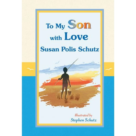 Pre-Owned To My Son with Love by Susan Polis Schutz, A Sentimental and Inspiring Gift Book for a Son's Birthday, Graduation, Christmas, or Just to Say I Love Y... (Paperback) 1598424645 9781598424645