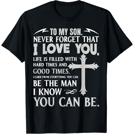 To My Son Never Forget that Birthday Gifts for Son From Mom T-Shirt