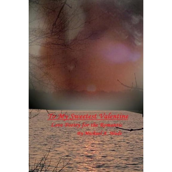 To My Sweetest Valentine : Love Poetry for the Romantic (Paperback)