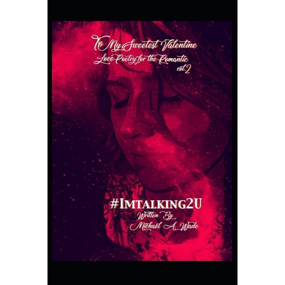 To My Sweetest Valentine Vol. 2: Love Poetry for the Romantic, #Imtalking2U (Paperback)