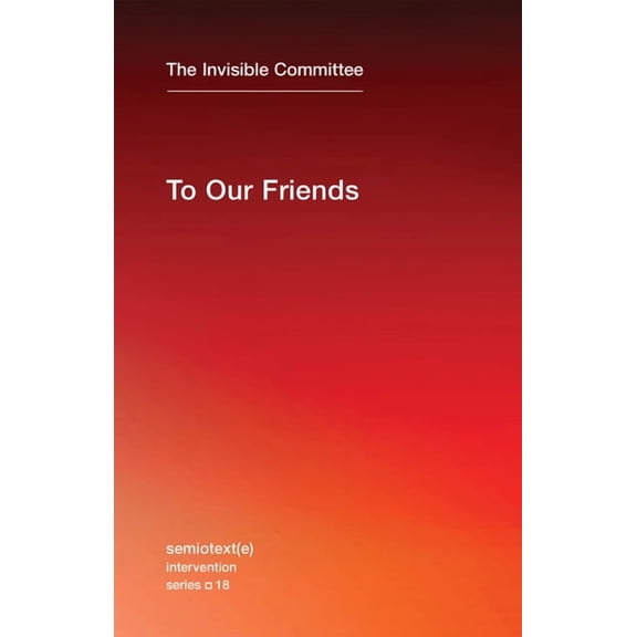 Semiotext(e) / Intervention To Our Friends, Book 18, (Paperback)