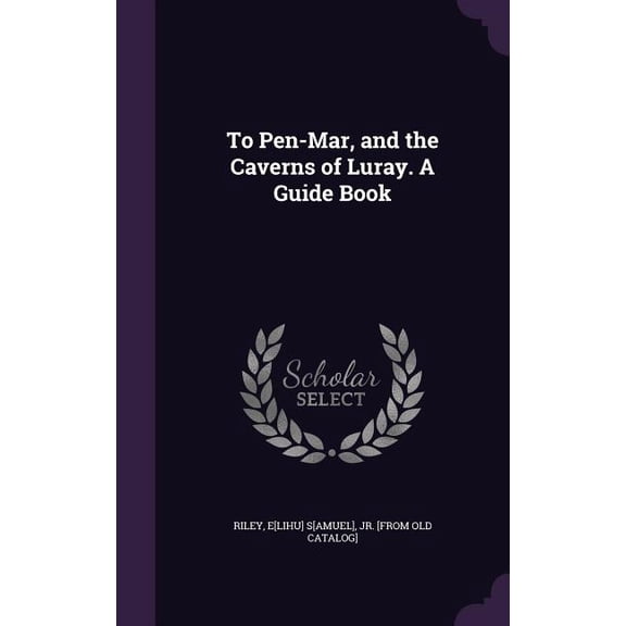To Pen-Mar, and the Caverns of Luray. A Guide Book (Hardcover)