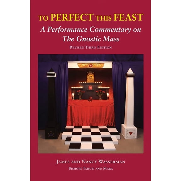 To Perfect This Feast: A Performance Commentary on the Gnostic Mass (Revised Third Edition), (Paperback)