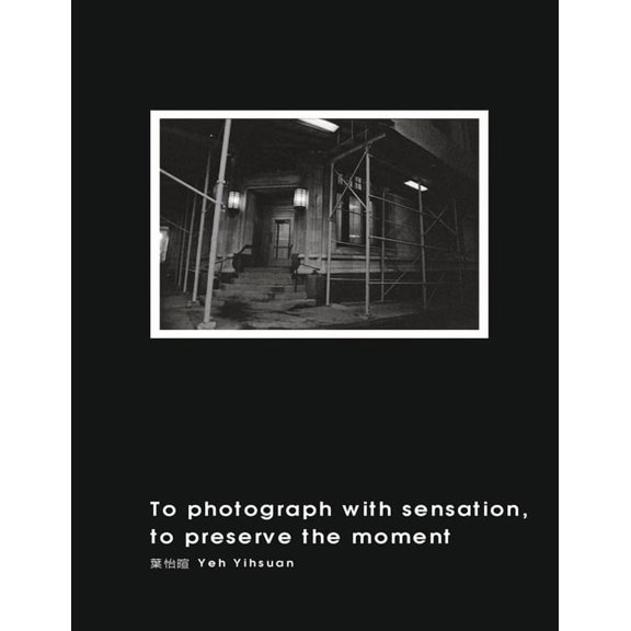 To Photograph With Sensation, to Preserve The Moment: , (Paperback)