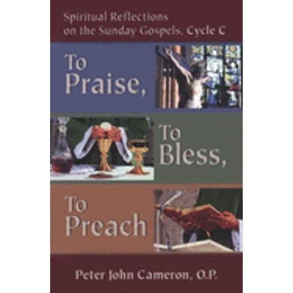 Pre-Owned To Praise, to Bless, to Preach: Spiritual Reflections on the Sunday Gospels (Paperback) 0879738235 9780879738235