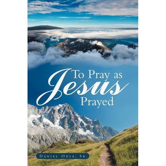 To Pray As Jesus Prayed
