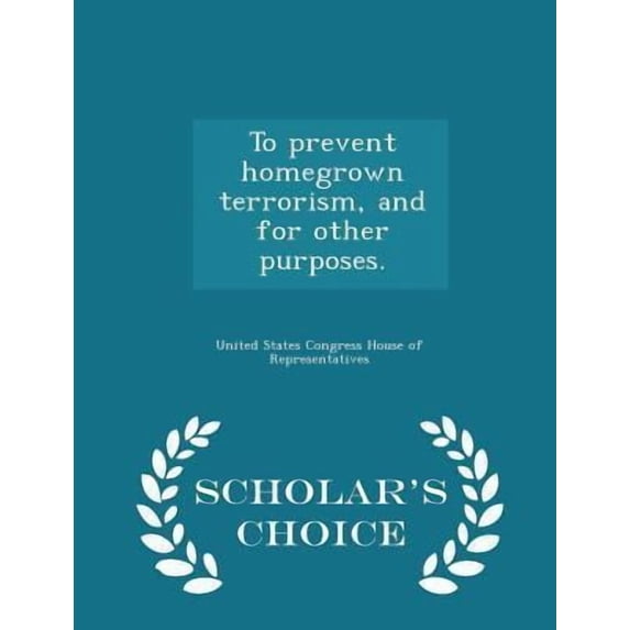 To Prevent Homegrown Terrorism, and for Other Purposes. - Scholar's Choice Edition Paperback