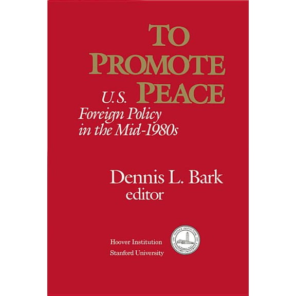 To Promote Peace : U.S. Foreign Policy in the Mid-1980s (Hardcover)