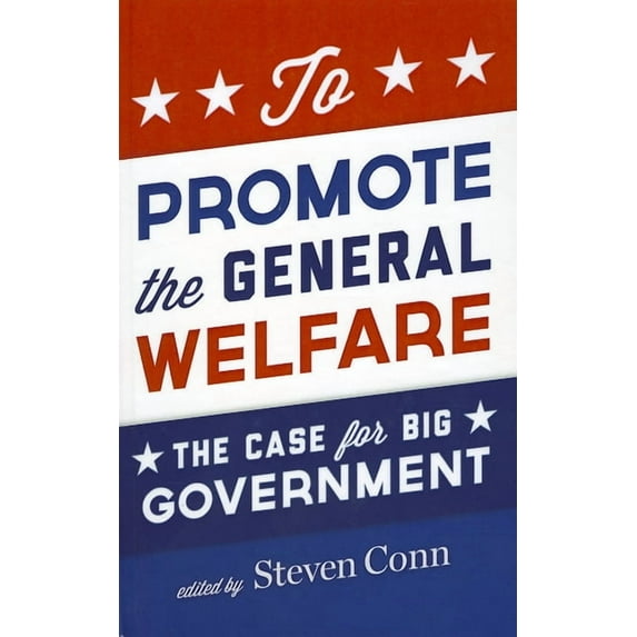To Promote the General Welfare : The Case for Big Government