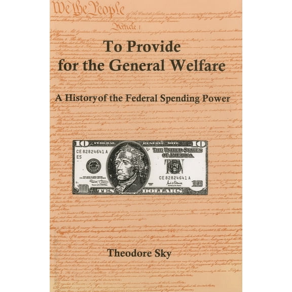 To Provide for the General Welfare: A History of the Federal Spending Power, (Paperback)