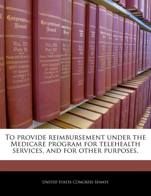 To Provide Reimbursement Under the Medicare Program for Telehealth ...