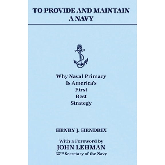 Pre-Owned To Provide and Maintain a Navy: Why Naval Primacy Is America's First, Best Strategy (Hardcover) 0960039198 9780960039197