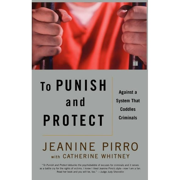 To Punish and Protect: Against a System That Coddles Criminals, (Paperback)
