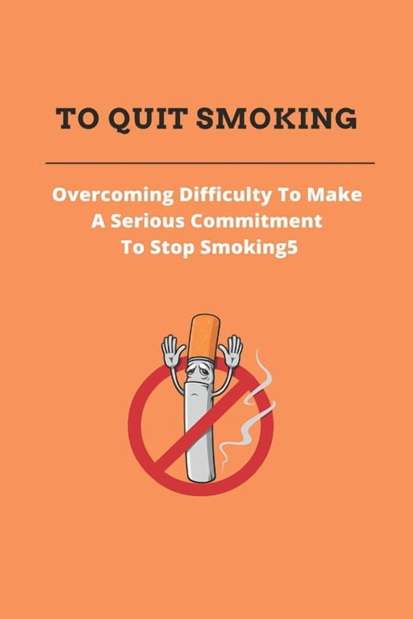 quitting cigarettes cold turkey To Quit Smoking: Overcoming Difficulty To Make A Serious Commitment To Stop  Smoking: Stop Smoking Cold Turkey (Paperback)