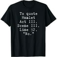 thumbnail image 1 of To Quote Hamlet Funny Literary T-Shirt for Women Men Black 4X-Large, 1 of 4