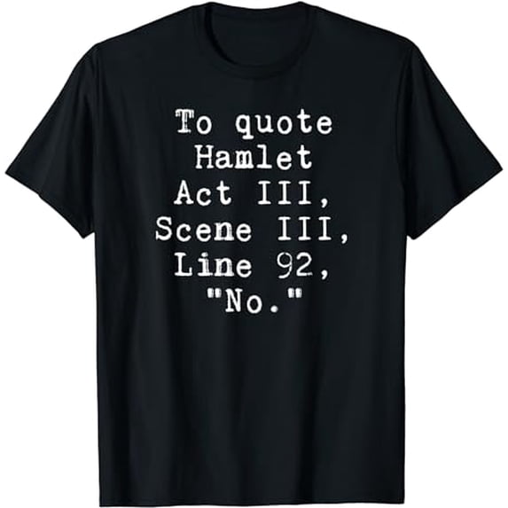 To Quote Hamlet Funny Literary T-Shirt for Women Men Kids