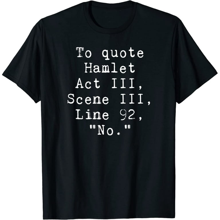 To Quote Hamlet Funny Literary T-Shirt For Women Men Kids To Quote Hamlet Funny Literary T-Shirt For Women Men Kids