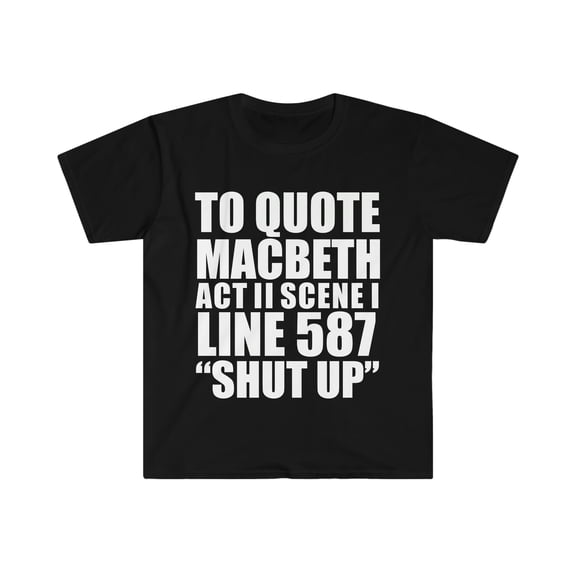 To Quote Macbeth Act II Scene I Shut Up Unisex T-shirt S-3XL Shakespeare