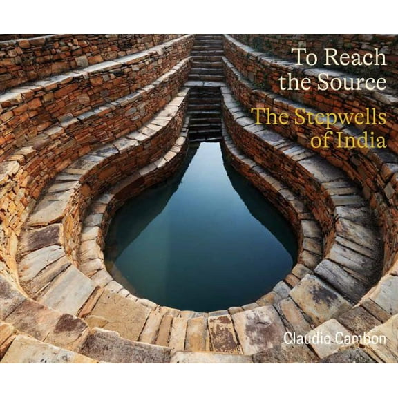 Pre-Owned To Reach the Source: The Stepwells of India (Hardcover) 1961856344 9781961856349