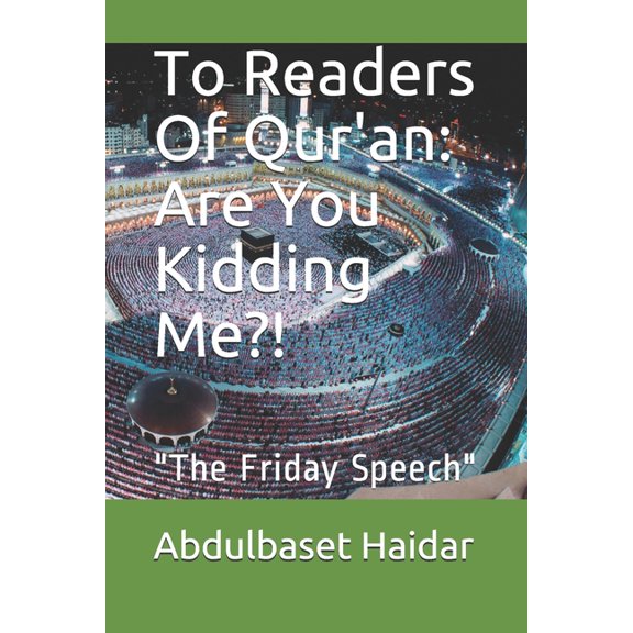 To Readers Of Qur'an: Are You Kidding Me?!: "The Friday Speech", (Paperback)