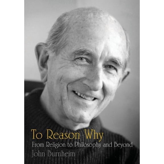 To Reason Why: From Religion to Philosophy and Beyond, (Paperback)