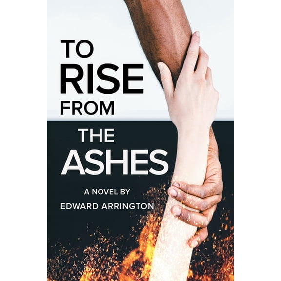 To Rise From the Ashes (Paperback) by Edward Arrington