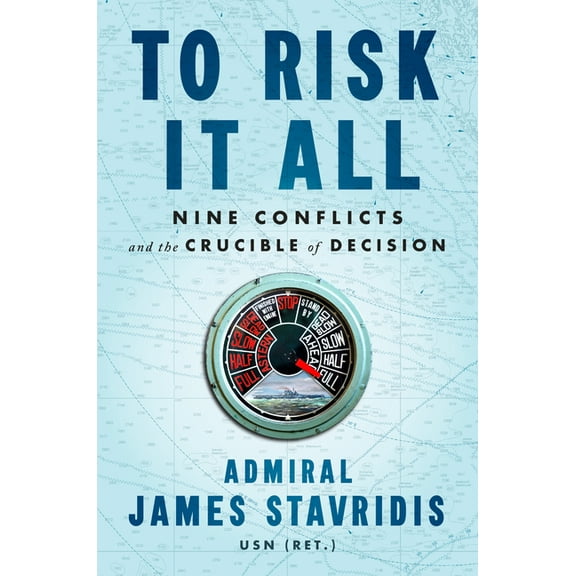To Risk It All: Nine Conflicts and the Crucible of Decision, (Hardcover)
