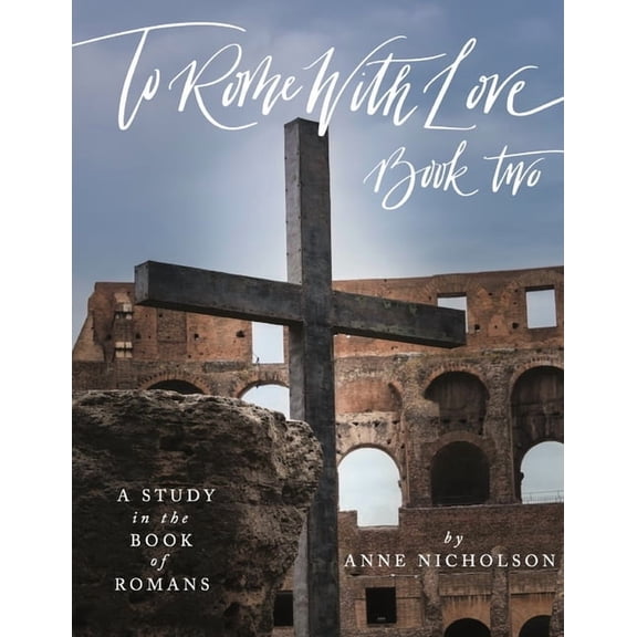 To Rome with Love - Book Two: A Study in the Book of Romans (Paperback) by Anne Nicholson