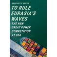 thumbnail image 1 of To Rule Eurasia's Waves: The New Great Power Competition at Sea, (Hardcover), 1 of 1