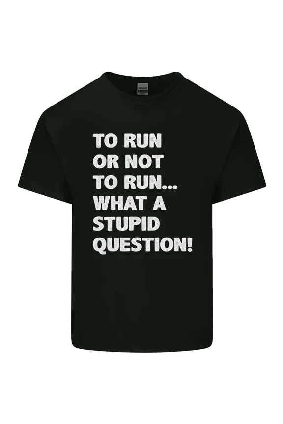 To Run Or Not To What Stupid Question Funny Slogan and Unisex T-Shirt