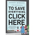 thumbnail image 1 of Pre-Owned To Save Everything, Click Here: The Folly of Technological Solutionism (Paperback) 1610393708 9781610393706, 1 of 1