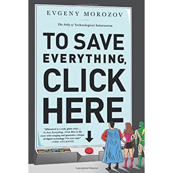 Pre-Owned To Save Everything, Click Here: The Folly of Technological Solutionism (Paperback) 1610393708 9781610393706