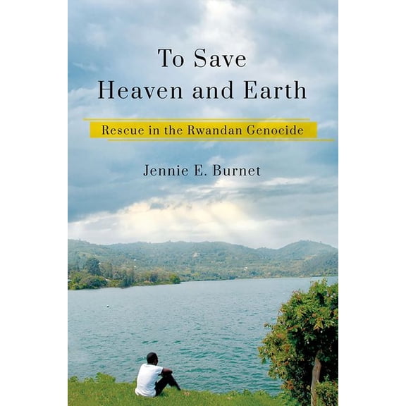 To Save Heaven and Earth: Rescue in the Rwandan Genocide, (Hardcover)