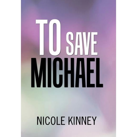 To Save Michael (Hardcover) by Nicole Kinney