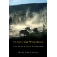 thumbnail image 1 of To Save the Wild Bison: Life on the Edge of Yellowstone, (Hardcover), 1 of 1