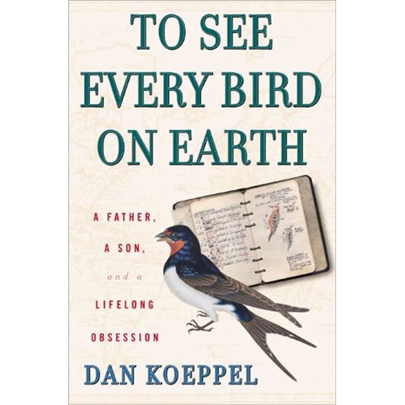 Pre-Owned To See Every Bird on Earth: A Father, a Son, and a Lifetime Obsession (Hardcover) 1594630011 9781594630019