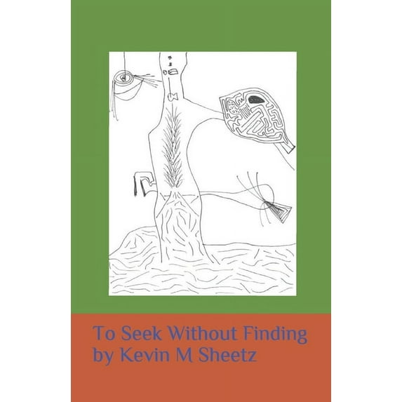 To Seek Without Finding Paperback 0692165746 9780692165744 Kevin M Sheetz