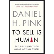 DANIEL H. PINK To Sell Is Human: The Surprising Truth about Moving Others (Hardcover)