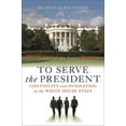 thumbnail image 1 of To Serve the President: Continuity and Innovation in the White House Staff, (Paperback), 1 of 1