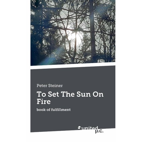 To Set The Sun On Fire: book of fulfillment, (Paperback)