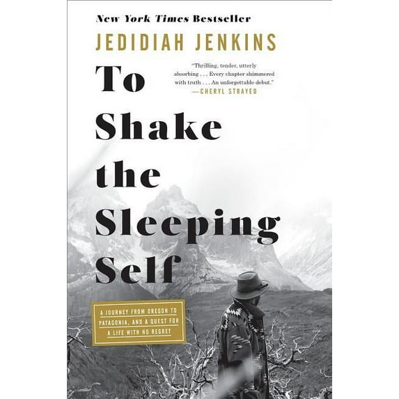 To Shake the Sleeping Self: A Journey from Oregon to Patagonia, and a Quest for a Life with No (Hardcover) by Jedidiah Jenkins
