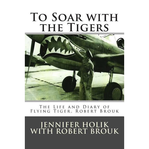 To Soar with the Tigers (Paperback) by Robert R Brouk, Jennifer Holik
