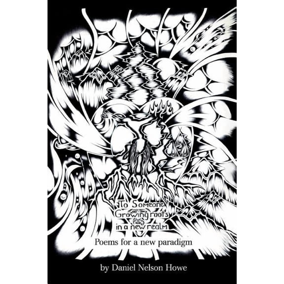 To Someone Growing Roots In A New Realm : Poems For A New Paradigm