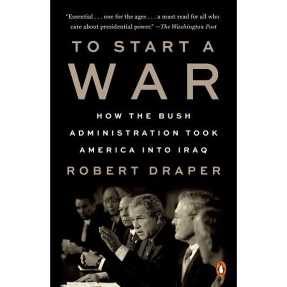Pre-Owned To Start a War: How the Bush Administration Took America Into Iraq (Paperback) 0525561064 9780525561064