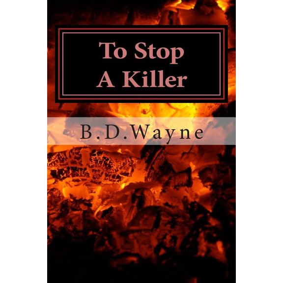 To Stop A Killer Paperback 1499695136 9781499695137 B. D. Wayne