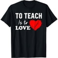 thumbnail image 1 of To Teach Is To Love Back To School Gift For Teacher Teaching T-Shirt, 1 of 3
