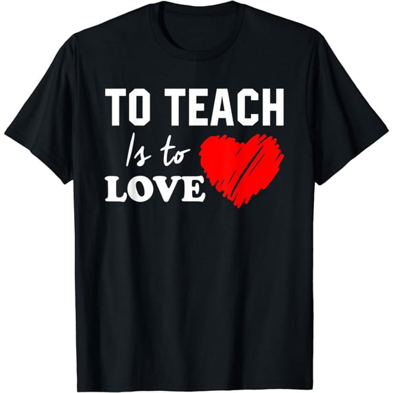 To Teach Is To Love Back To School Gift For Teacher Teaching T-Shirt