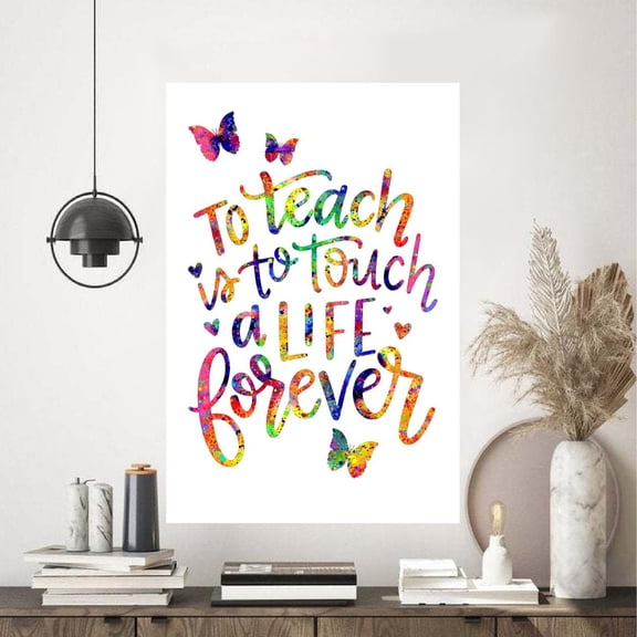 To Teach Is To Touch A Life Forever Poster 11 x 17 Inch Poster