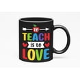 thumbnail image 1 of To Teach Is to Love, Inspirational Teacher or Teaching Quote, Black 11oz Ceramic Mug, 1 of 5